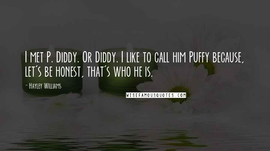 Hayley Williams Quotes: I met P. Diddy. Or Diddy. I like to call him Puffy because, let's be honest, that's who he is.