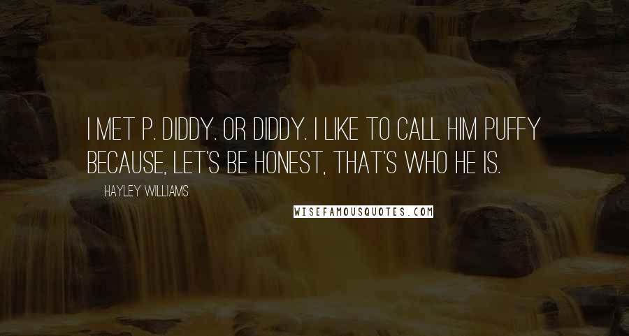 Hayley Williams Quotes: I met P. Diddy. Or Diddy. I like to call him Puffy because, let's be honest, that's who he is.