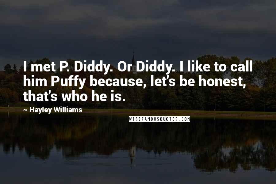 Hayley Williams Quotes: I met P. Diddy. Or Diddy. I like to call him Puffy because, let's be honest, that's who he is.