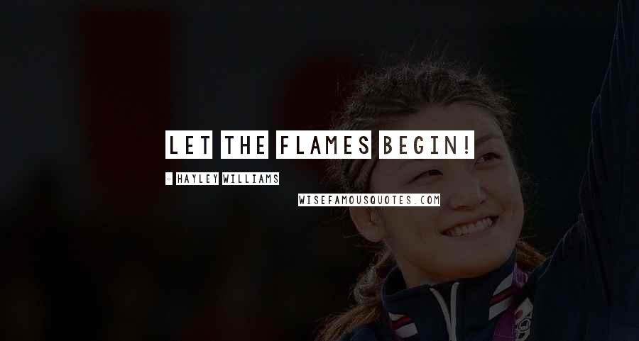 Hayley Williams Quotes: LET THE FLAMES BEGIN!