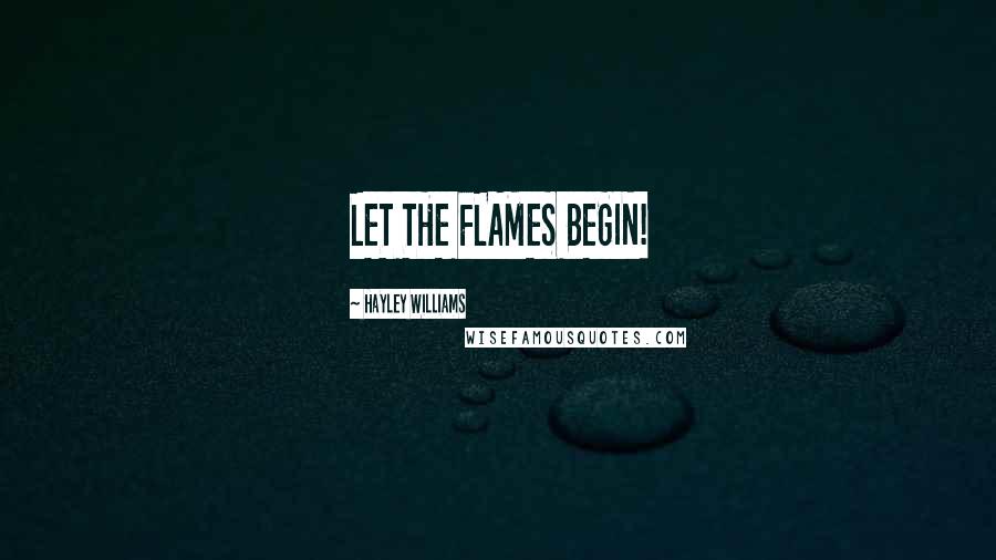 Hayley Williams Quotes: LET THE FLAMES BEGIN!