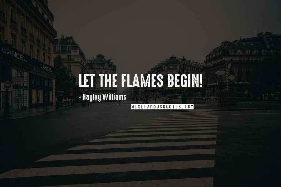 Hayley Williams Quotes: LET THE FLAMES BEGIN!