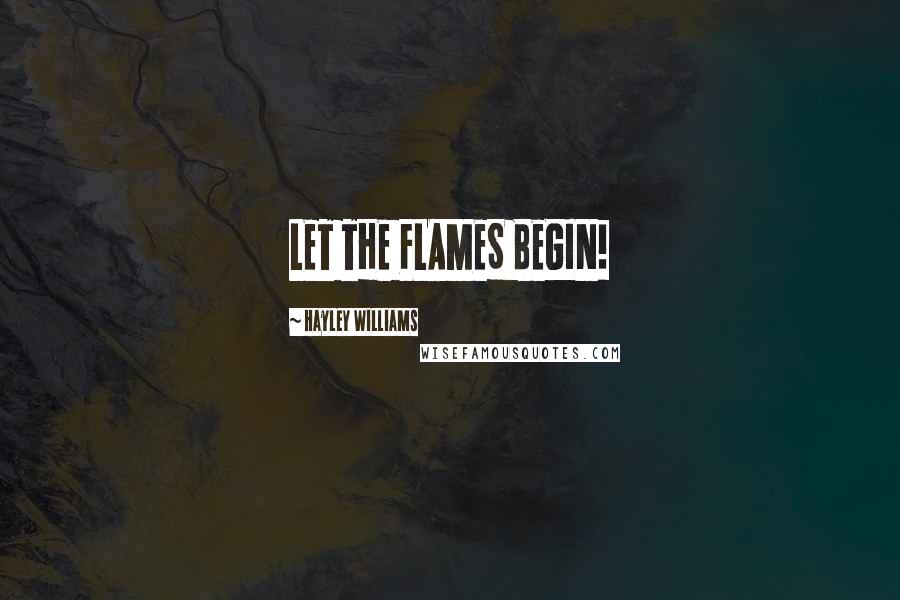 Hayley Williams Quotes: LET THE FLAMES BEGIN!