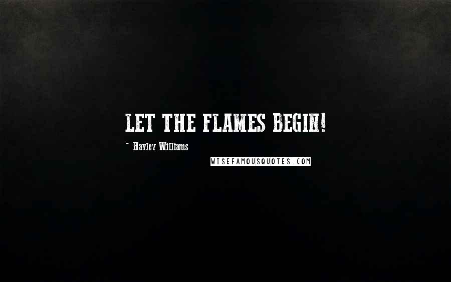 Hayley Williams Quotes: LET THE FLAMES BEGIN!