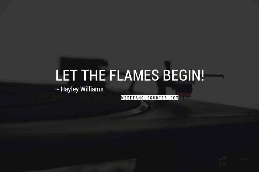 Hayley Williams Quotes: LET THE FLAMES BEGIN!