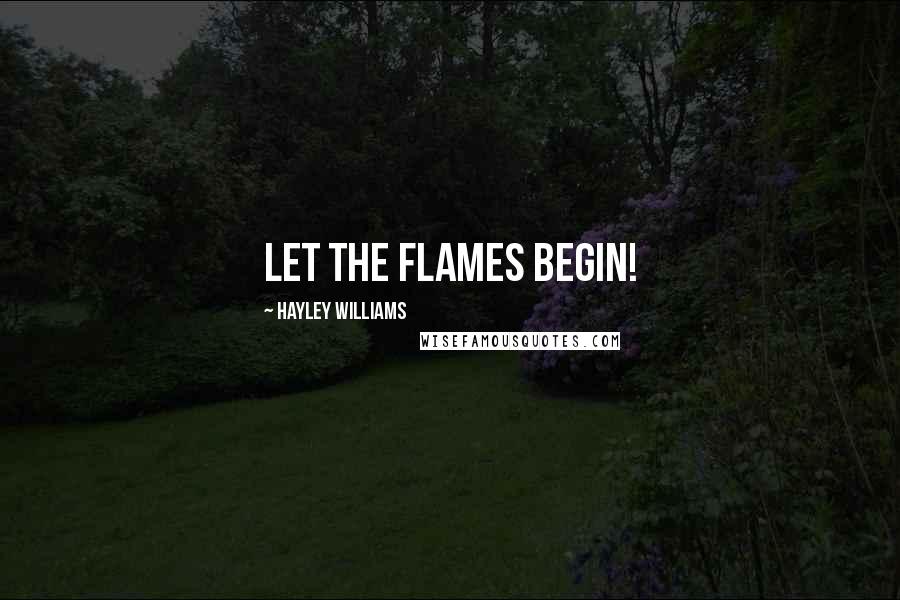 Hayley Williams Quotes: LET THE FLAMES BEGIN!