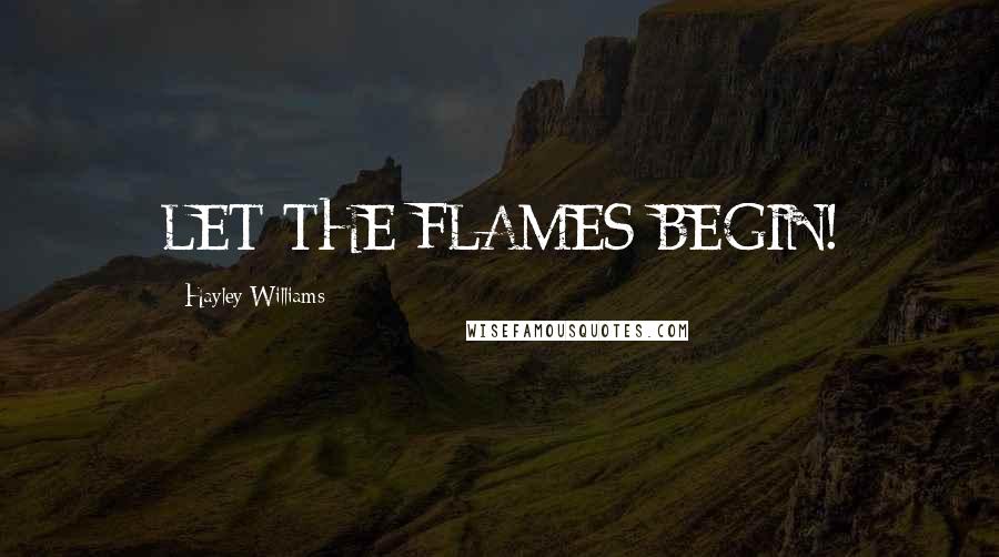 Hayley Williams Quotes: LET THE FLAMES BEGIN!