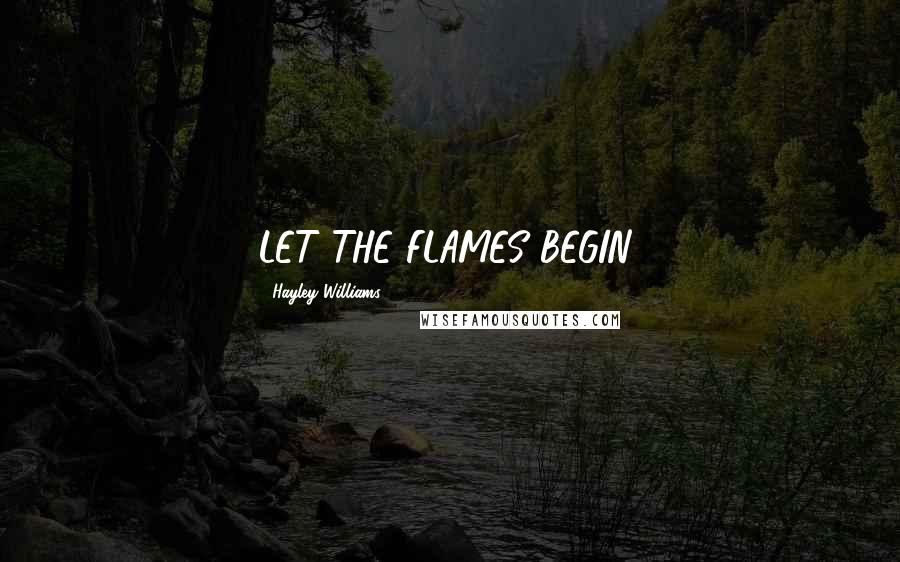 Hayley Williams Quotes: LET THE FLAMES BEGIN!