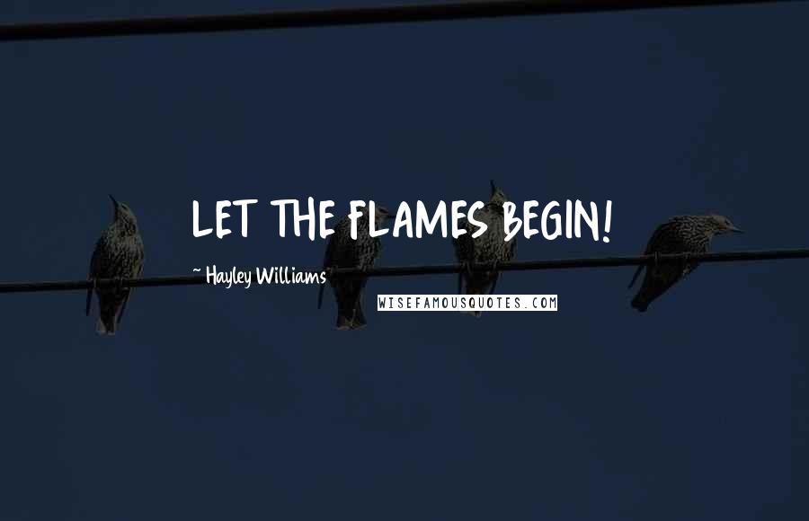 Hayley Williams Quotes: LET THE FLAMES BEGIN!