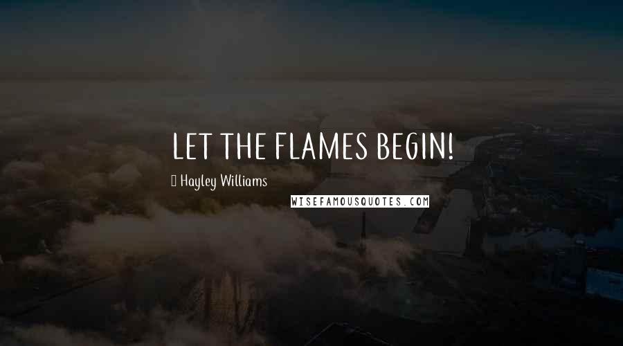 Hayley Williams Quotes: LET THE FLAMES BEGIN!