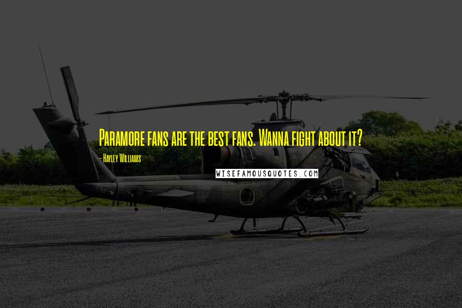 Hayley Williams Quotes: Paramore fans are the best fans. Wanna fight about it?