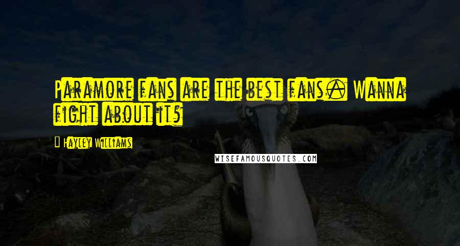 Hayley Williams Quotes: Paramore fans are the best fans. Wanna fight about it?