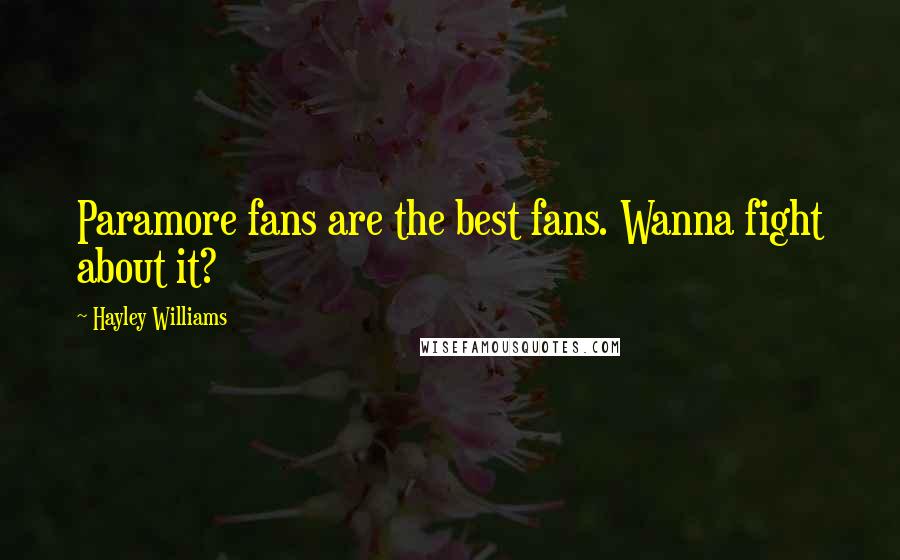 Hayley Williams Quotes: Paramore fans are the best fans. Wanna fight about it?