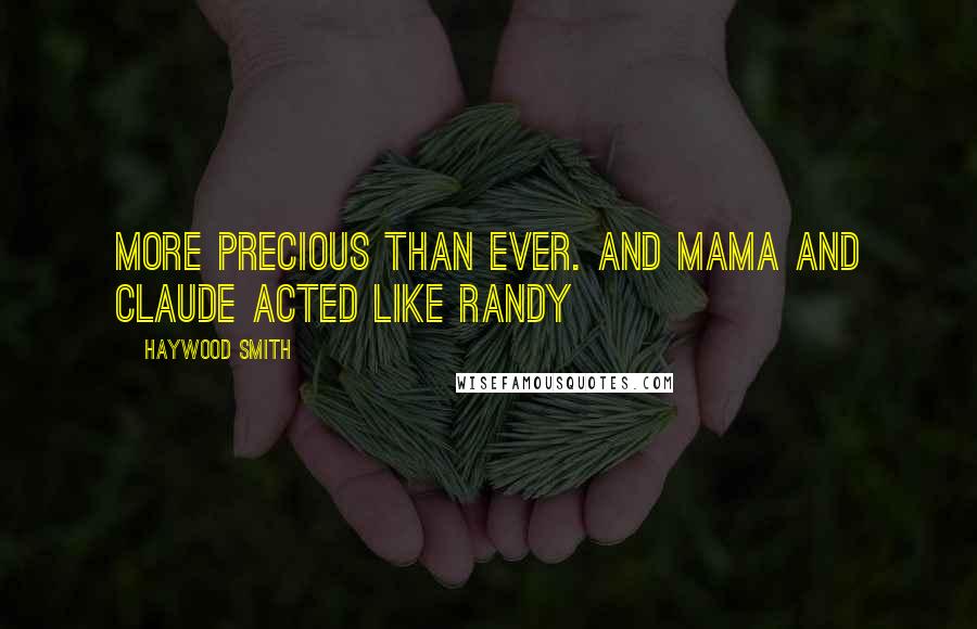 Haywood Smith Quotes: more precious than ever. And Mama and Claude acted like randy