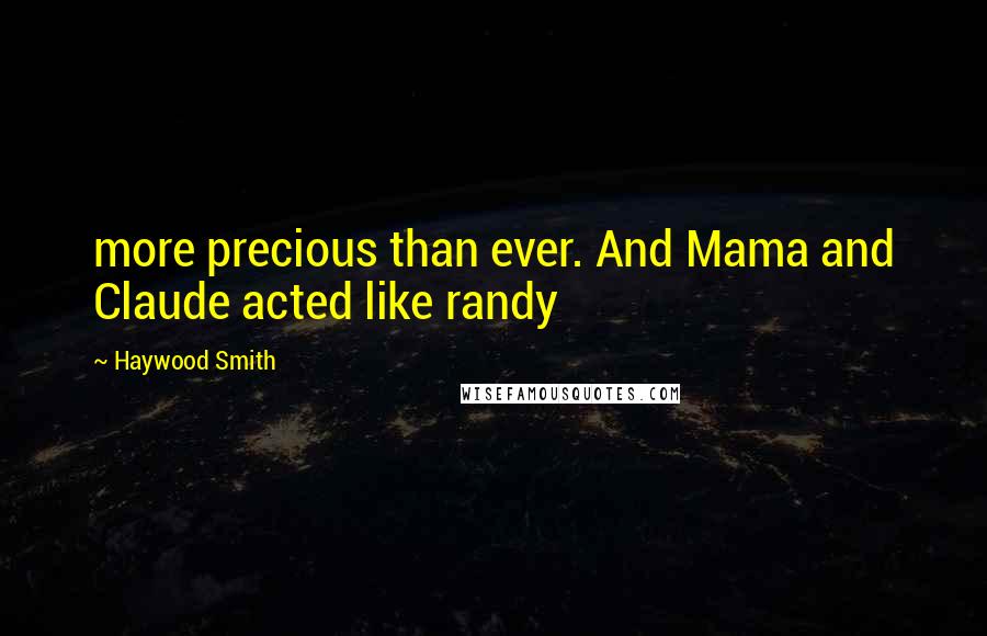 Haywood Smith Quotes: more precious than ever. And Mama and Claude acted like randy