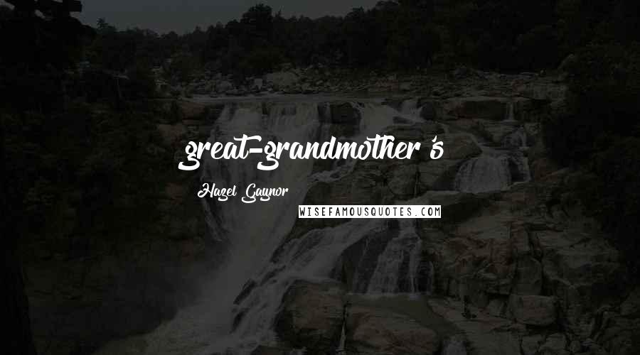 Hazel Gaynor Quotes: great-grandmother's