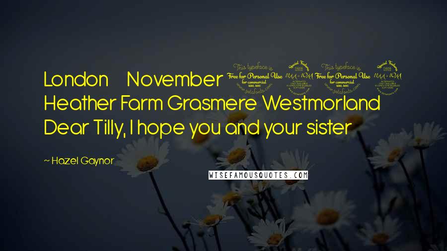Hazel Gaynor Quotes: London November 1912 Heather Farm Grasmere Westmorland Dear Tilly, I hope you and your sister