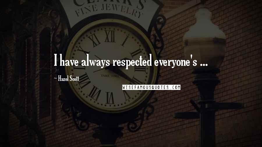 Hazel Scott Quotes: I have always respected everyone's ...