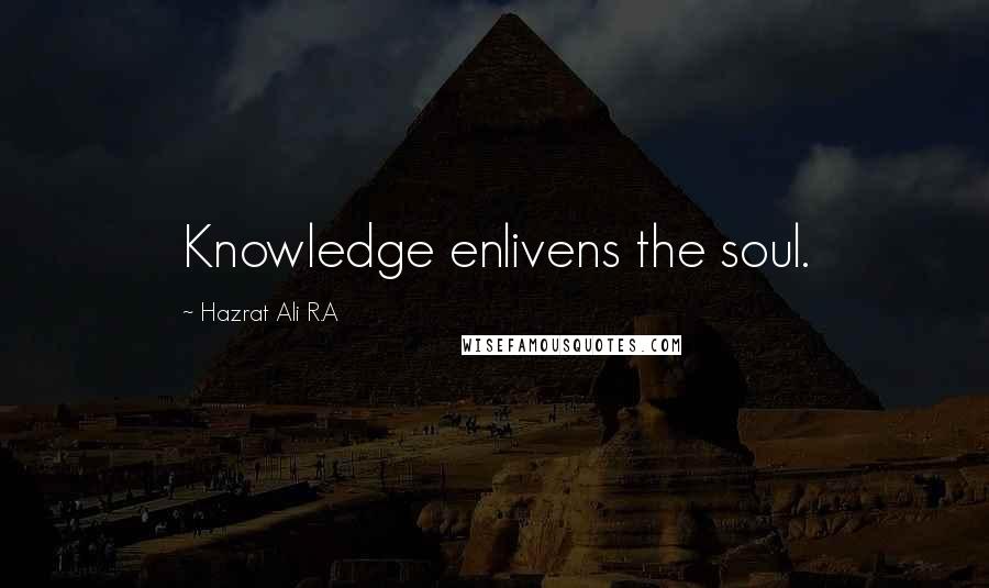 Hazrat Ali R.A Quotes: Knowledge enlivens the soul.