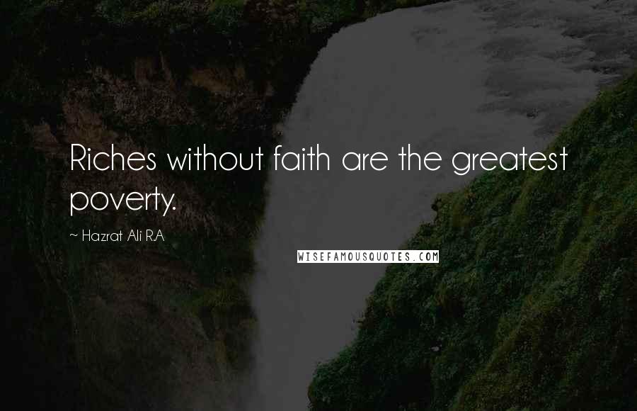 Hazrat Ali R.A Quotes: Riches without faith are the greatest poverty.