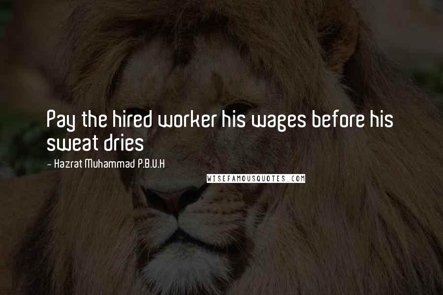 Hazrat Muhammad P.B.U.H Quotes: Pay the hired worker his wages before his sweat dries