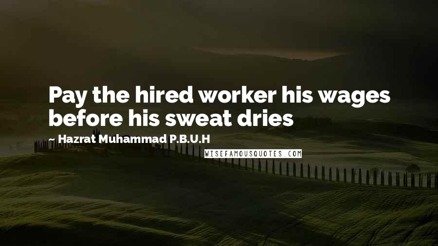 Hazrat Muhammad P.B.U.H Quotes: Pay the hired worker his wages before his sweat dries