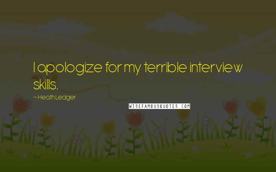 Heath Ledger Quotes: I apologize for my terrible interview skills.