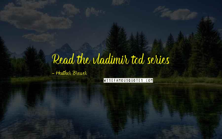 Heather Brewer Quotes: Read the vladimir tod series