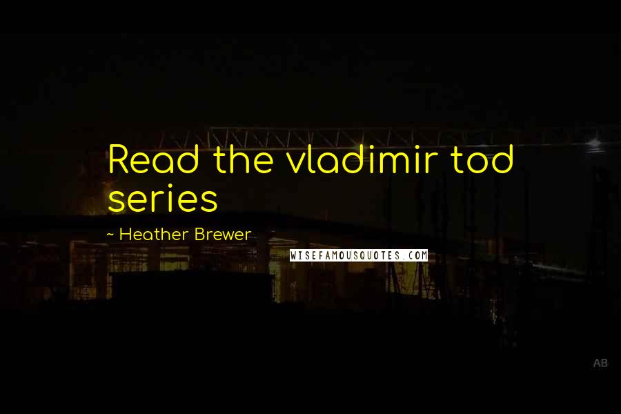 Heather Brewer Quotes: Read the vladimir tod series