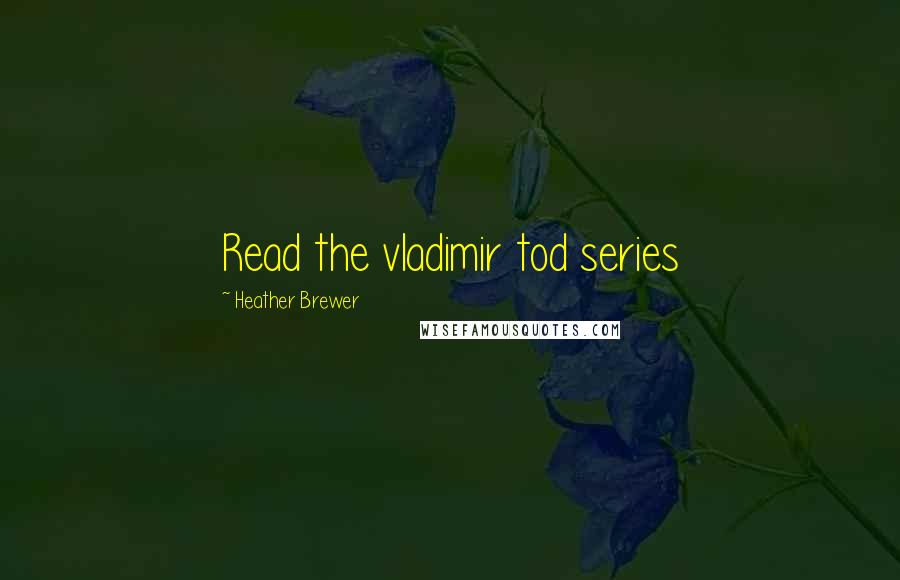 Heather Brewer Quotes: Read the vladimir tod series