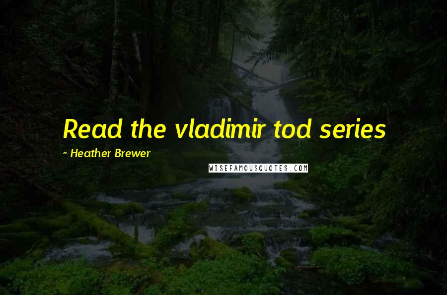 Heather Brewer Quotes: Read the vladimir tod series