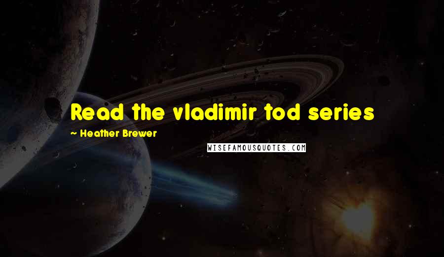 Heather Brewer Quotes: Read the vladimir tod series