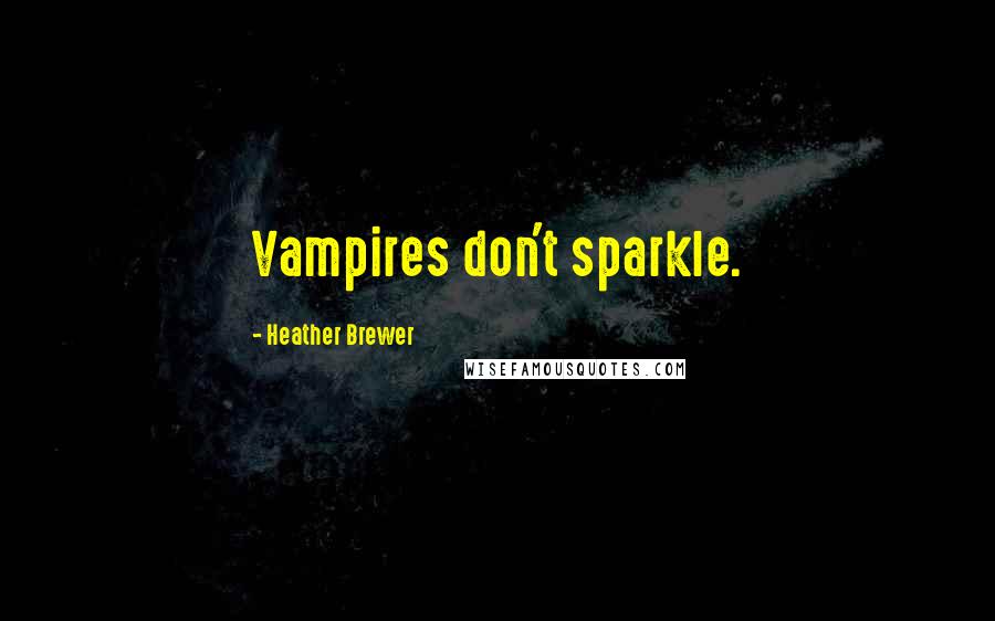 Heather Brewer Quotes: Vampires don't sparkle.