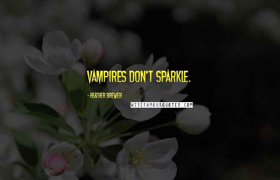 Heather Brewer Quotes: Vampires don't sparkle.