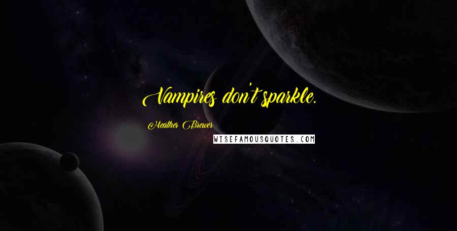 Heather Brewer Quotes: Vampires don't sparkle.