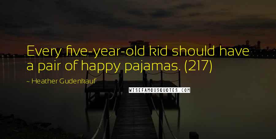 Heather Gudenkauf Quotes: Every five-year-old kid should have a pair of happy pajamas. (217)