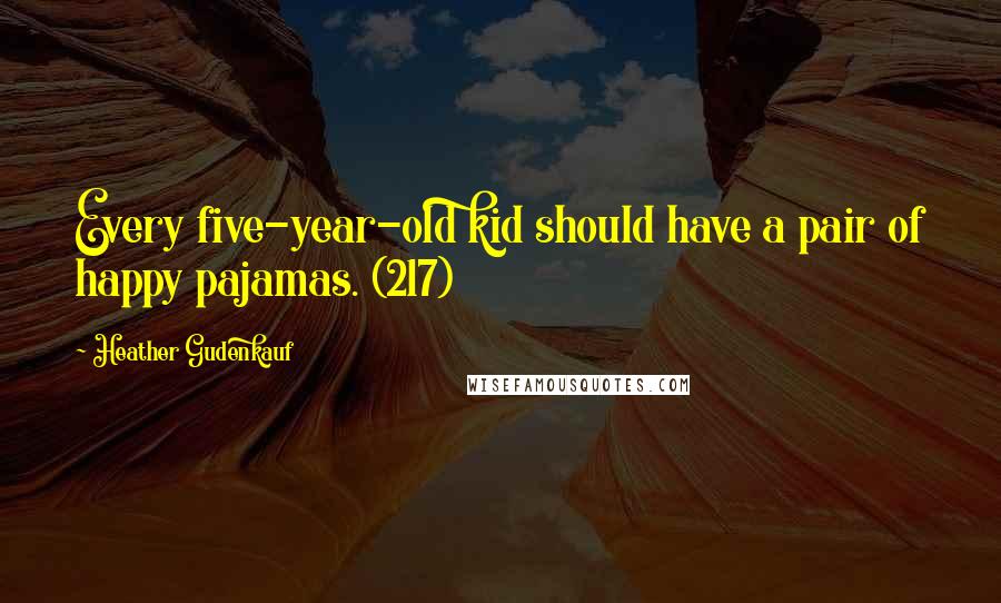 Heather Gudenkauf Quotes: Every five-year-old kid should have a pair of happy pajamas. (217)