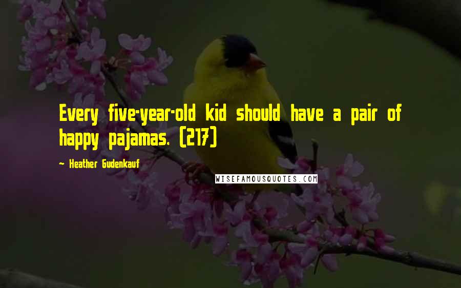 Heather Gudenkauf Quotes: Every five-year-old kid should have a pair of happy pajamas. (217)