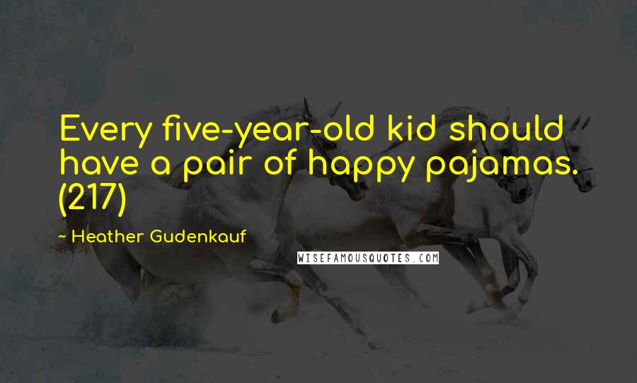 Heather Gudenkauf Quotes: Every five-year-old kid should have a pair of happy pajamas. (217)