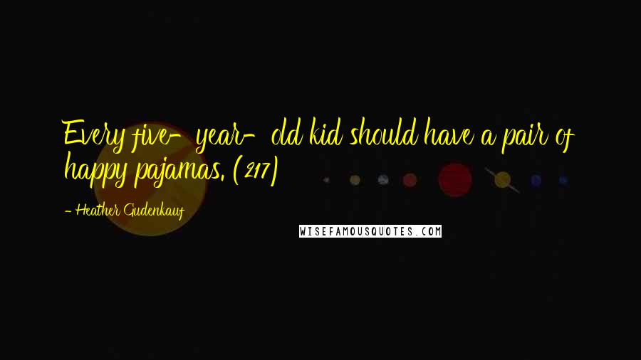 Heather Gudenkauf Quotes: Every five-year-old kid should have a pair of happy pajamas. (217)