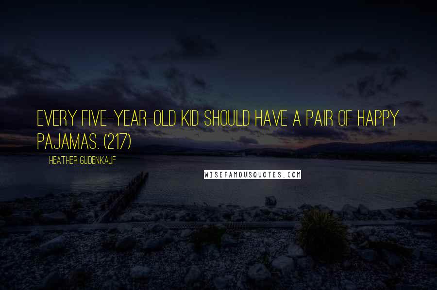 Heather Gudenkauf Quotes: Every five-year-old kid should have a pair of happy pajamas. (217)