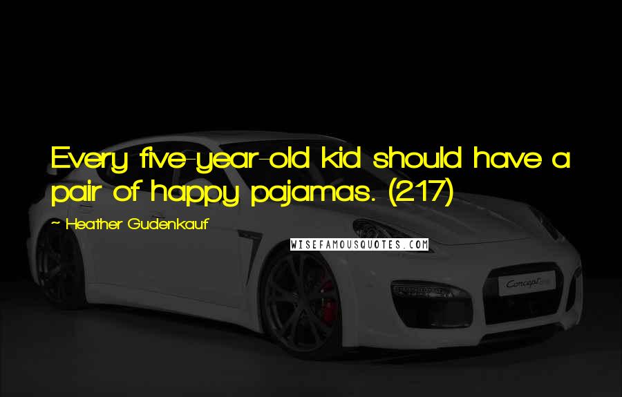 Heather Gudenkauf Quotes: Every five-year-old kid should have a pair of happy pajamas. (217)