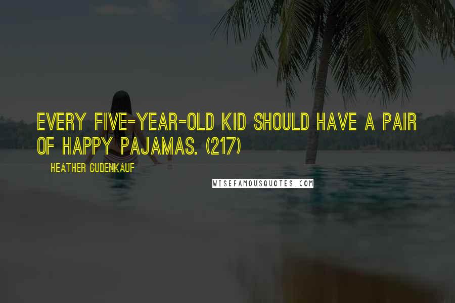 Heather Gudenkauf Quotes: Every five-year-old kid should have a pair of happy pajamas. (217)