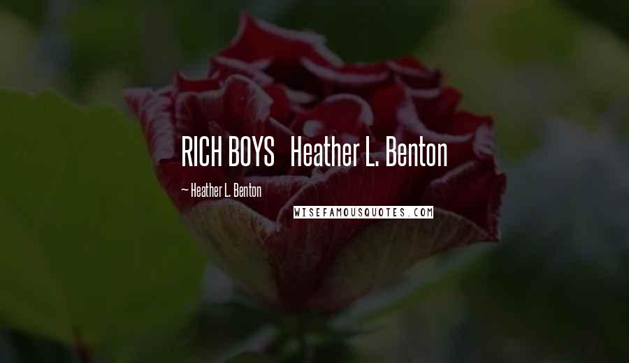 Heather L. Benton Quotes: RICH BOYS Heather L. Benton