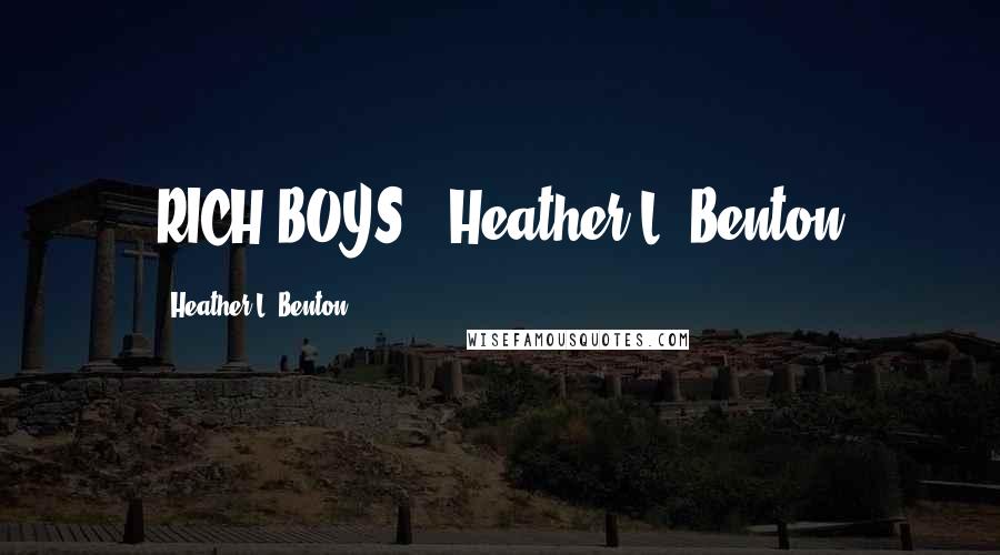 Heather L. Benton Quotes: RICH BOYS Heather L. Benton