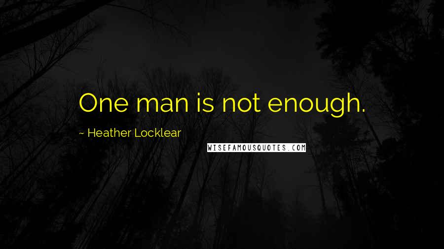 Heather Locklear Quotes: One man is not enough.