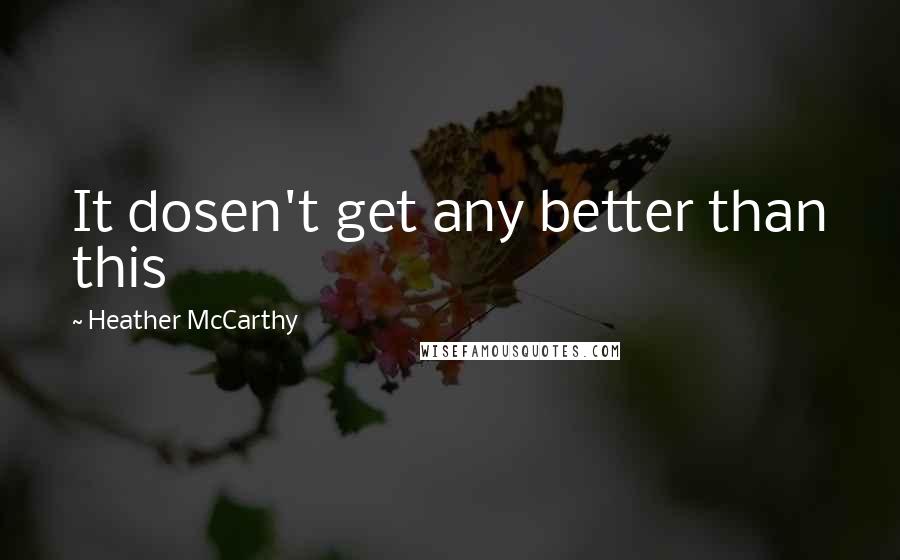 Heather McCarthy Quotes: It dosen't get any better than this