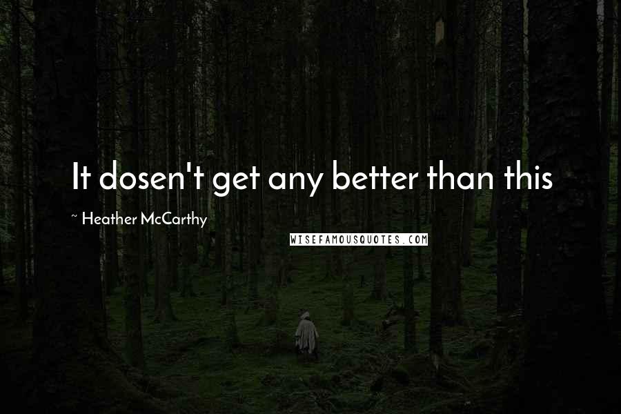 Heather McCarthy Quotes: It dosen't get any better than this