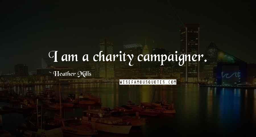 Heather Mills Quotes: I am a charity campaigner.