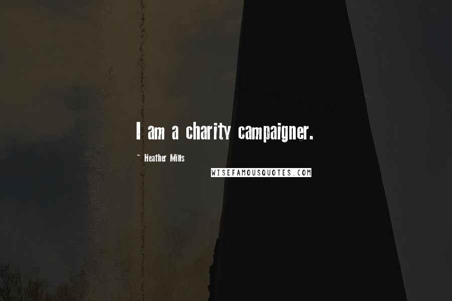 Heather Mills Quotes: I am a charity campaigner.
